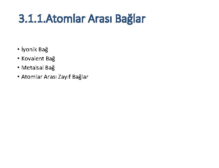 3. 1. 1. Atomlar Arası Bağlar • İyonik Bağ • Kovalent Bağ • Metalsal