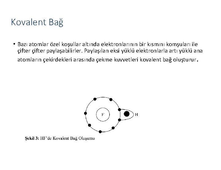 Kovalent Bağ • Bazı atomlar özel koşullar altında elektronlarının bir kısmını komşuları ile çifter