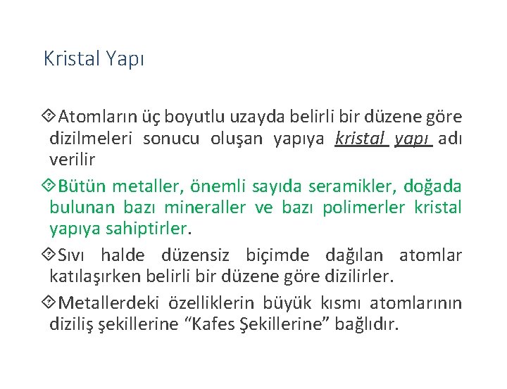 Kristal Yapı Atomların üç boyutlu uzayda belirli bir düzene göre dizilmeleri sonucu oluşan yapıya