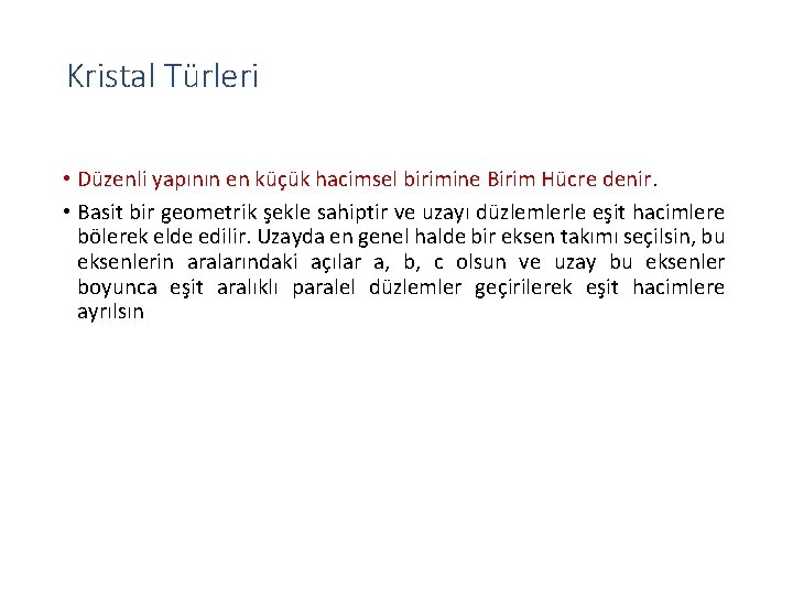 Kristal Türleri • Düzenli yapının en küçük hacimsel birimine Birim Hücre denir. • Basit