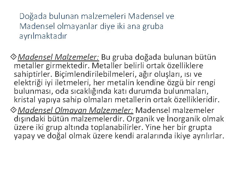 Doğada bulunan malzemeleri Madensel ve Madensel olmayanlar diye iki ana gruba ayrılmaktadır Madensel Malzemeler: