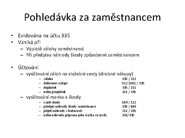 Pohledávka za zaměstnancem • Evidována na účtu 335 • Vzniká při – Výplatě zálohy