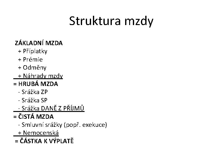 Struktura mzdy ZÁKLADNÍ MZDA + Příplatky + Prémie + Odměny + Náhrady mzdy =