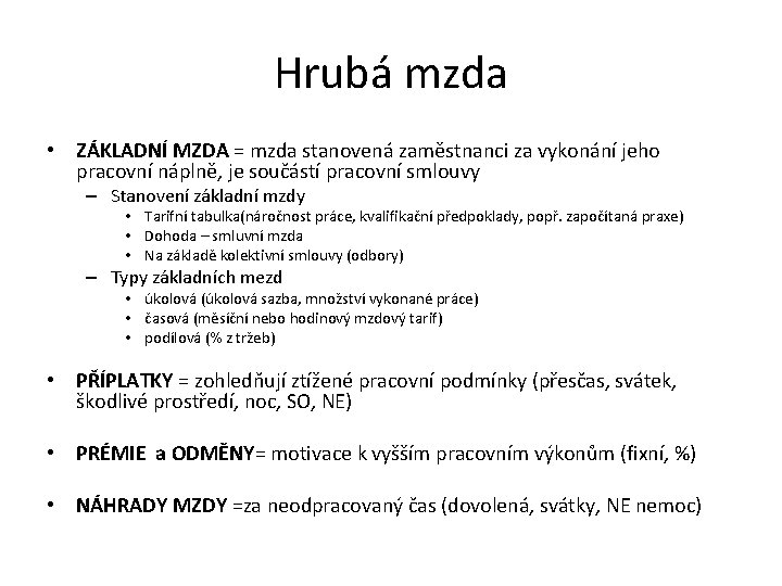 Hrubá mzda • ZÁKLADNÍ MZDA = mzda stanovená zaměstnanci za vykonání jeho pracovní náplně,