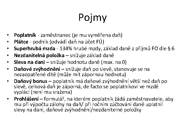 Pojmy Poplatník - zaměstnanec (je mu vyměřena daň) Plátce - podnik (odvádí daň na