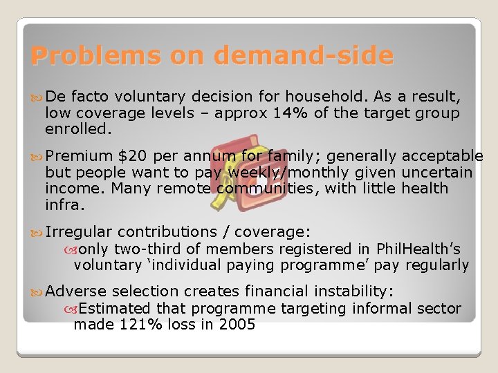 Problems on demand-side De facto voluntary decision for household. As a result, low coverage