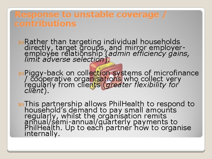 Response to unstable coverage / contributions Rather than targeting individual households directly, target groups,