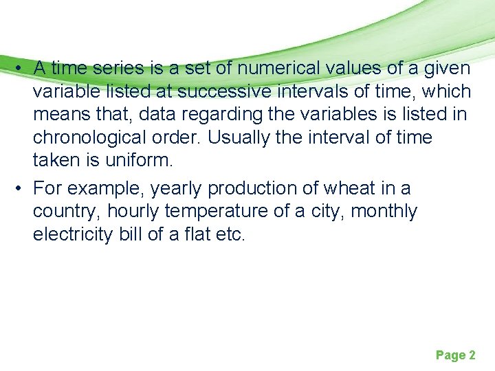  • A time series is a set of numerical values of a given