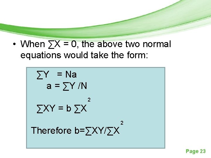  • When ∑X = 0, the above two normal equations would take the