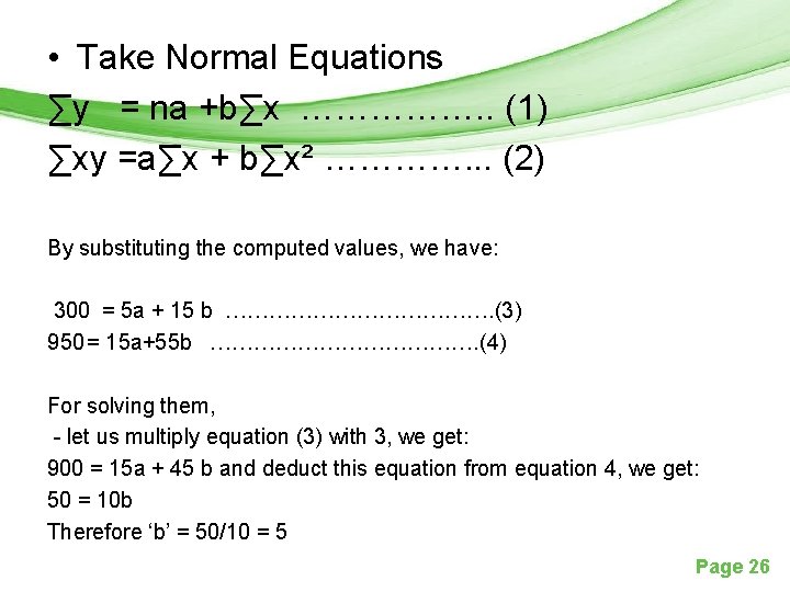  • Take Normal Equations ∑y = na +b∑x ……………. . (1) ∑xy =a∑x