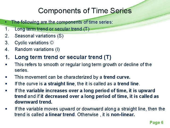 Components of Time Series • The following are the components of time series: 1.