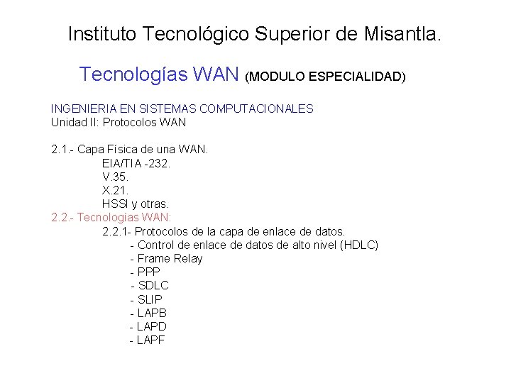 Instituto Tecnológico Superior de Misantla. Tecnologías WAN (MODULO ESPECIALIDAD) INGENIERIA EN SISTEMAS COMPUTACIONALES Unidad