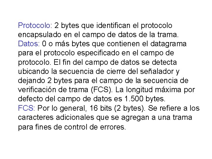 Protocolo: 2 bytes que identifican el protocolo encapsulado en el campo de datos de