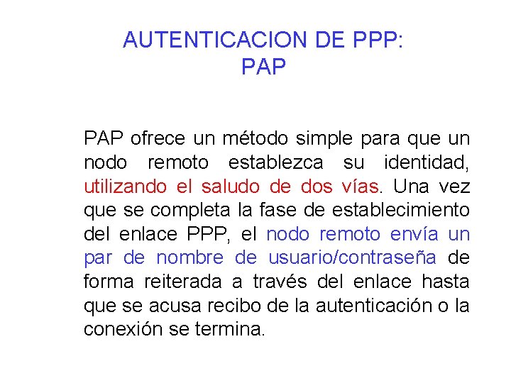 AUTENTICACION DE PPP: PAP ofrece un método simple para que un nodo remoto establezca