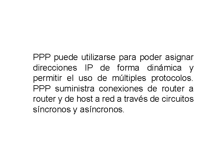 PPP puede utilizarse para poder asignar direcciones IP de forma dinámica y permitir el