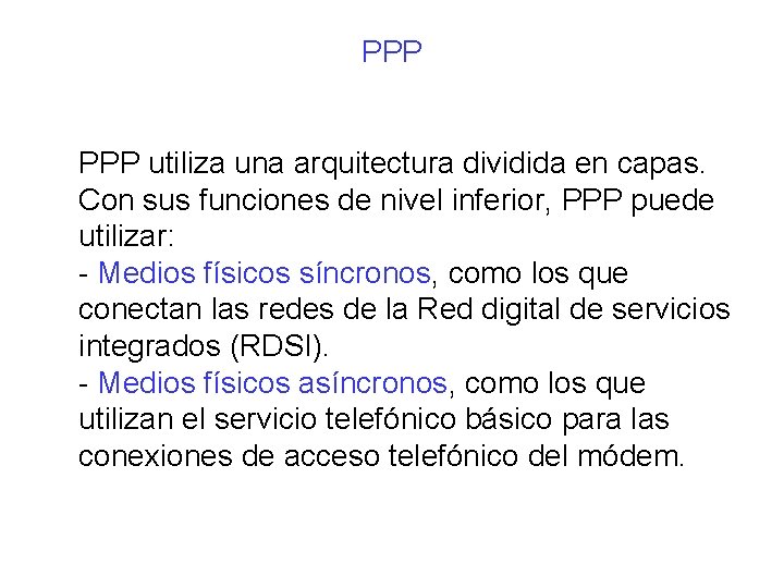 PPP utiliza una arquitectura dividida en capas. Con sus funciones de nivel inferior, PPP