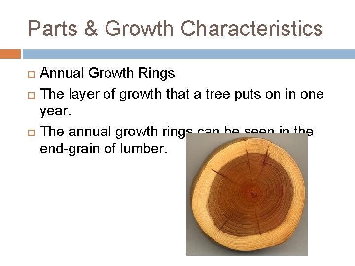 Parts & Growth Characteristics Annual Growth Rings The layer of growth that a tree Parts & Growth Characteristics Annual Growth Rings The layer of growth that a tree