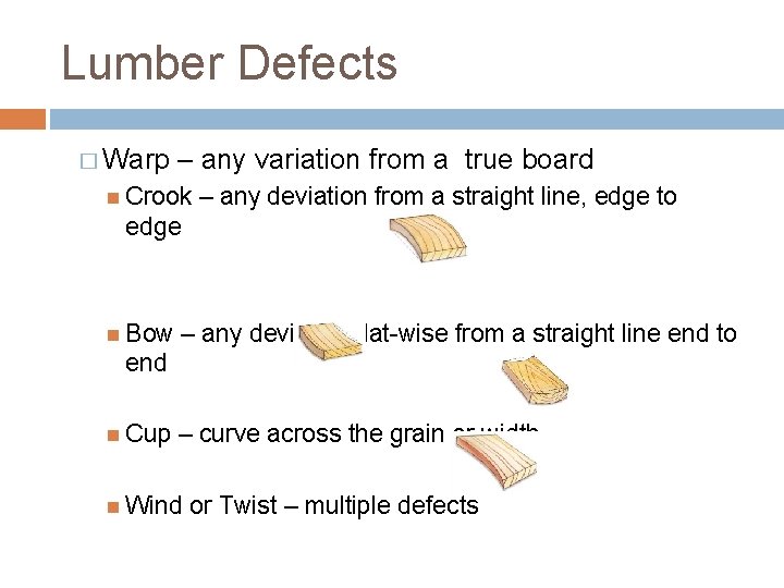 Lumber Defects � Warp – any variation from a true board Crook – any Lumber Defects � Warp – any variation from a true board Crook – any