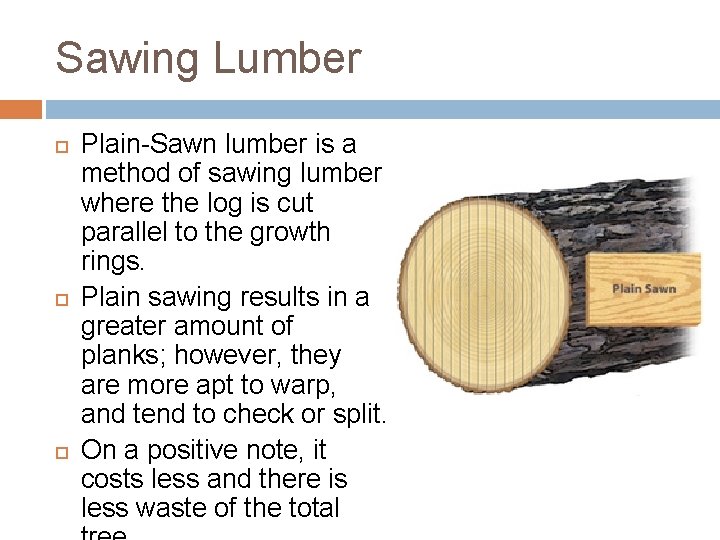 Sawing Lumber Plain-Sawn lumber is a method of sawing lumber where the log is Sawing Lumber Plain-Sawn lumber is a method of sawing lumber where the log is
