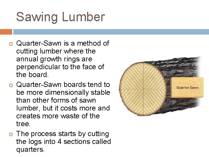 Sawing Lumber Quarter-Sawn is a method of cutting lumber where the annual growth rings Sawing Lumber Quarter-Sawn is a method of cutting lumber where the annual growth rings