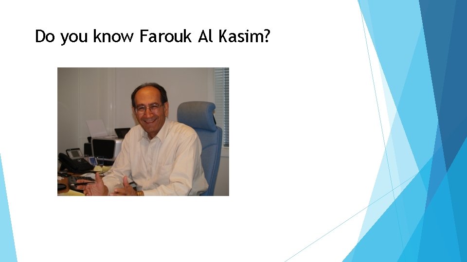 Do you know Farouk Al Kasim? 