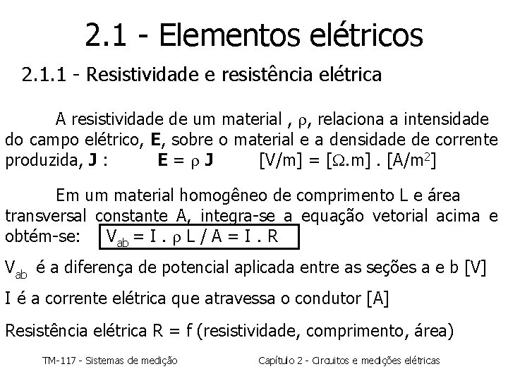 2. 1 - Elementos elétricos 2. 1. 1 - Resistividade e resistência elétrica A