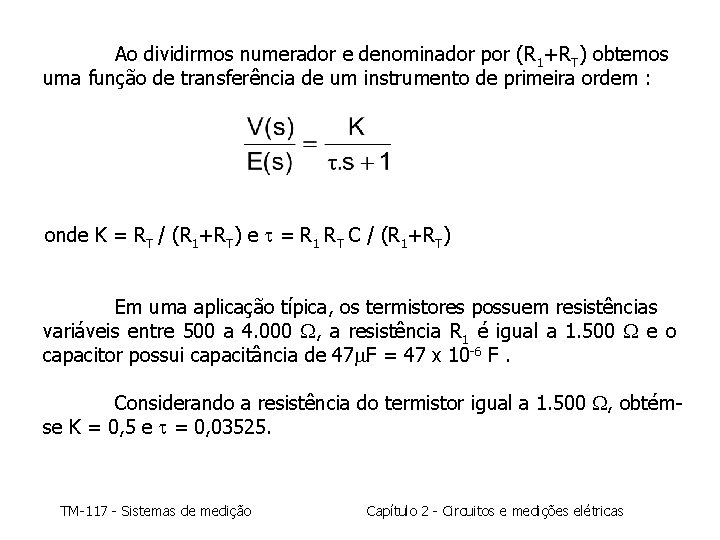 Ao dividirmos numerador e denominador por (R 1+RT) obtemos uma função de transferência de