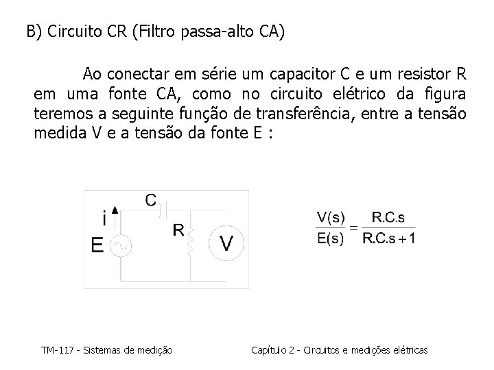 B) Circuito CR (Filtro passa-alto CA) Ao conectar em série um capacitor C e