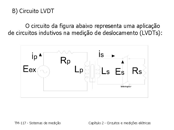 B) Circuito LVDT O circuito da figura abaixo representa uma aplicação de circuitos indutivos