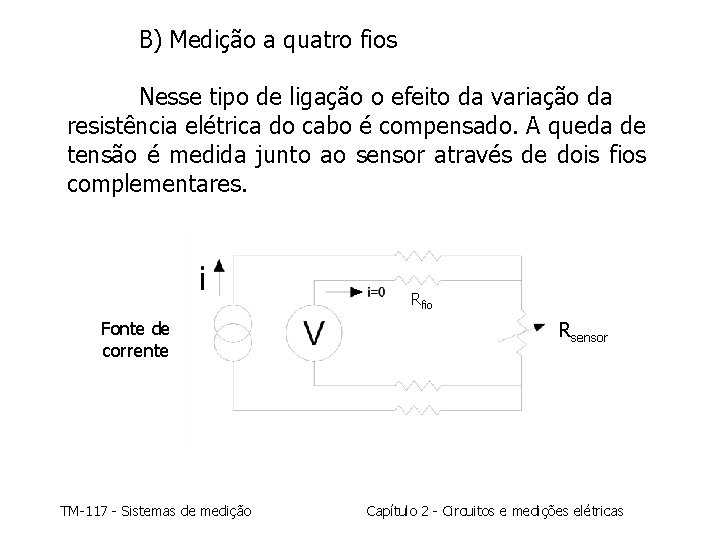 B) Medição a quatro fios Nesse tipo de ligação o efeito da variação da