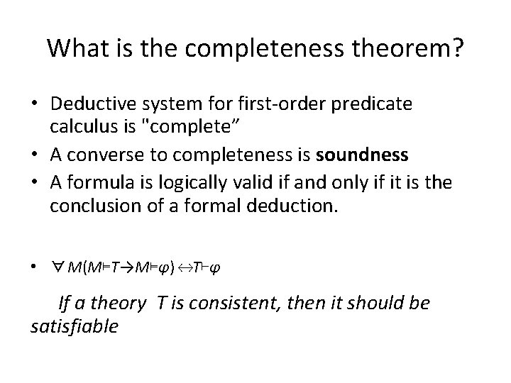What is the completeness theorem? • Deductive system for first-order predicate calculus is "complete”