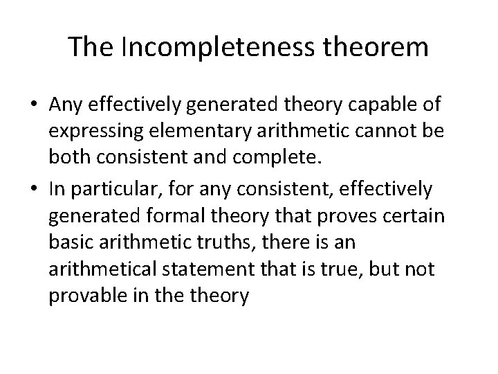 The Incompleteness theorem • Any effectively generated theory capable of expressing elementary arithmetic cannot