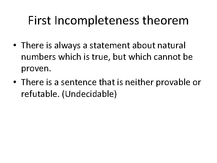 First Incompleteness theorem • There is always a statement about natural numbers which is