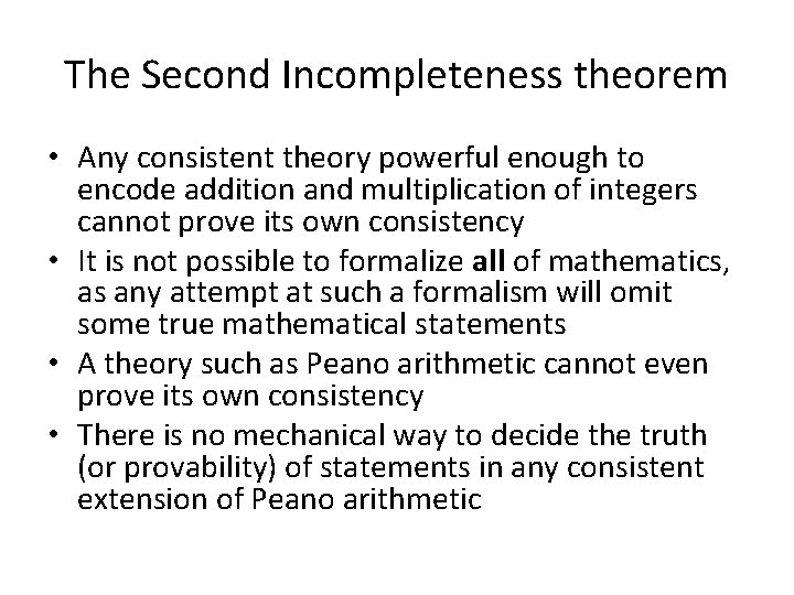 The Second Incompleteness theorem • Any consistent theory powerful enough to encode addition and