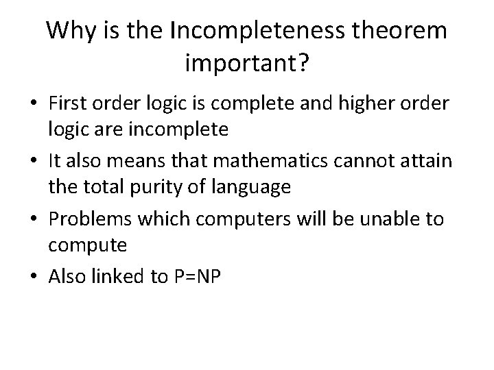 Why is the Incompleteness theorem important? • First order logic is complete and higher