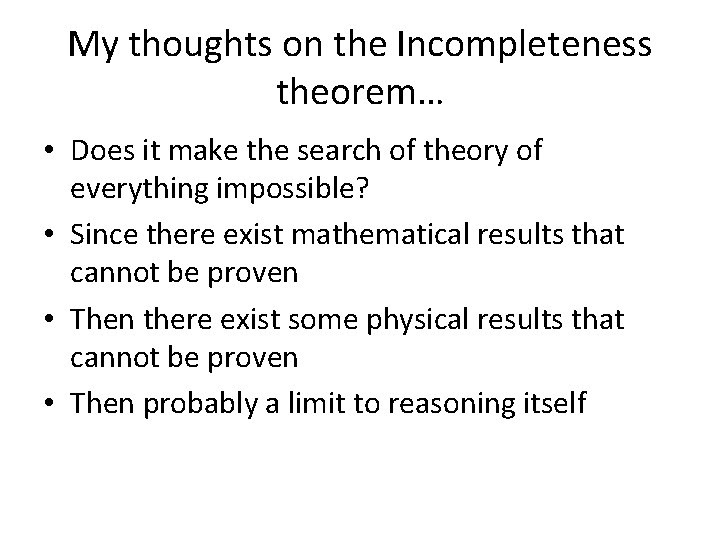 My thoughts on the Incompleteness theorem… • Does it make the search of theory