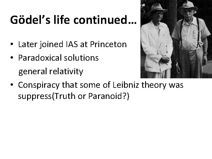 Gödel’s life continued… • Later joined IAS at Princeton • Paradoxical solutions general relativity Gödel’s life continued… • Later joined IAS at Princeton • Paradoxical solutions general relativity