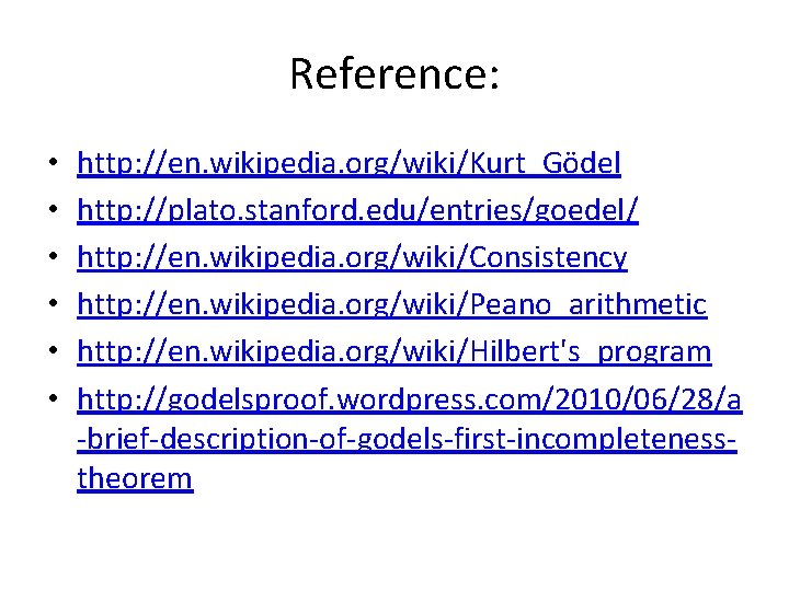 Reference: • • • http: //en. wikipedia. org/wiki/Kurt_Gödel http: //plato. stanford. edu/entries/goedel/ http: //en.