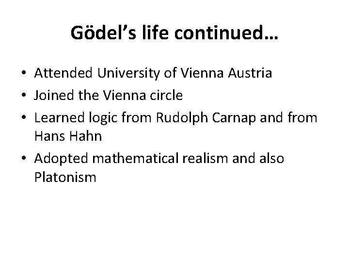 Gödel’s life continued… • Attended University of Vienna Austria • Joined the Vienna circle