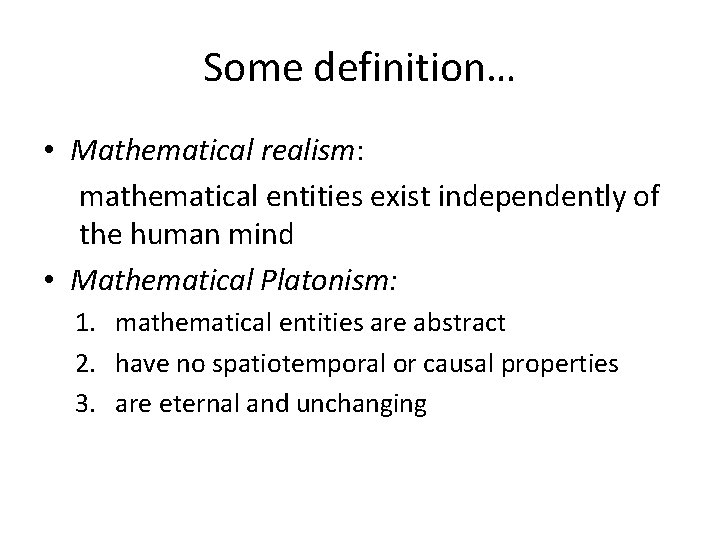 Some definition… • Mathematical realism: mathematical entities exist independently of the human mind •