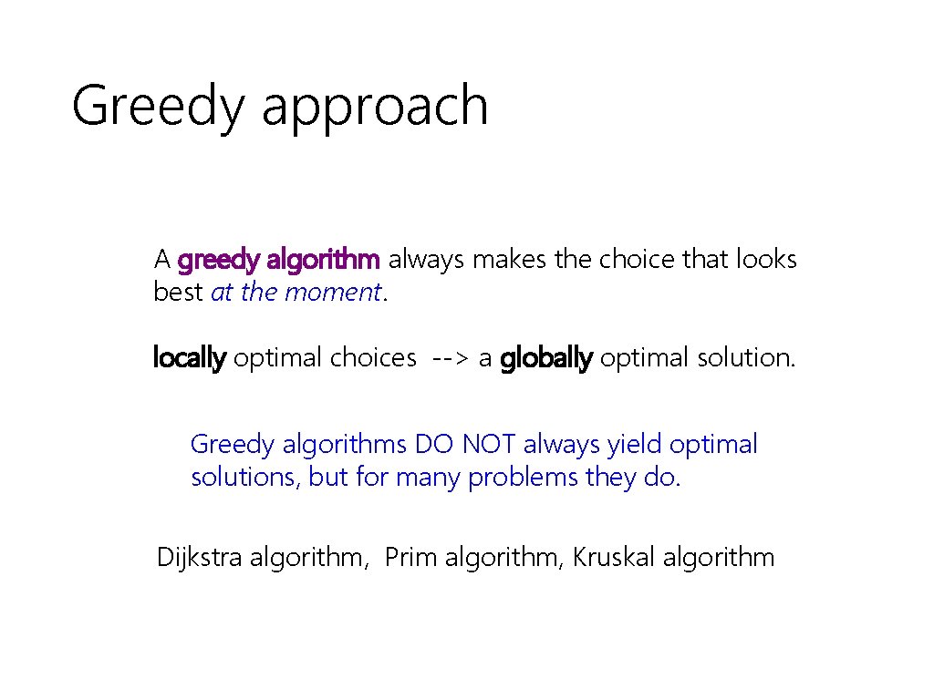 Greedy approach A greedy algorithm always makes the choice that looks best at the