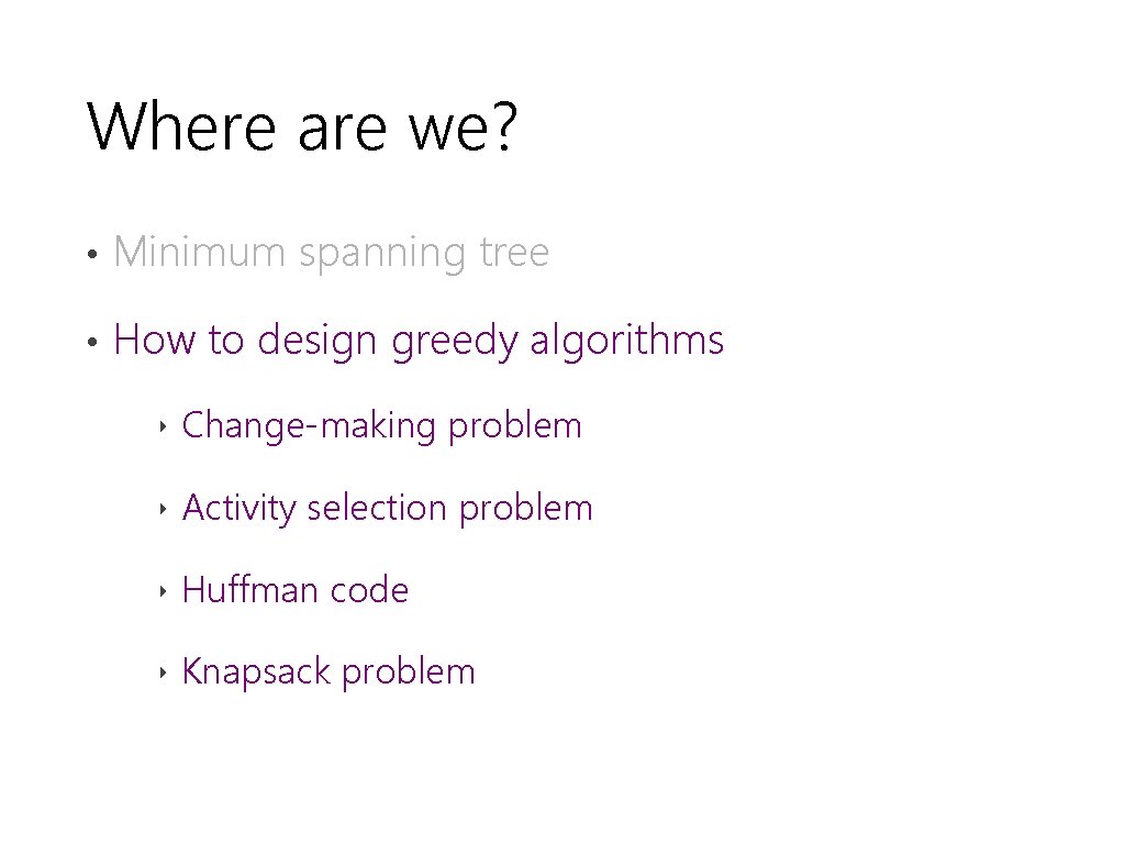 Where are we? • Minimum spanning tree • How to design greedy algorithms ‣