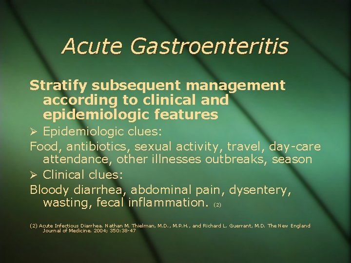 Acute Gastroenteritis Stratify subsequent management according to clinical and epidemiologic features Epidemiologic clues: Food,