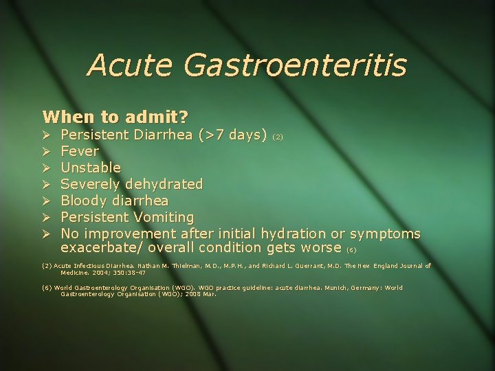 Acute Gastroenteritis When to admit? Persistent Diarrhea (>7 days) (2) Fever Unstable Severely dehydrated