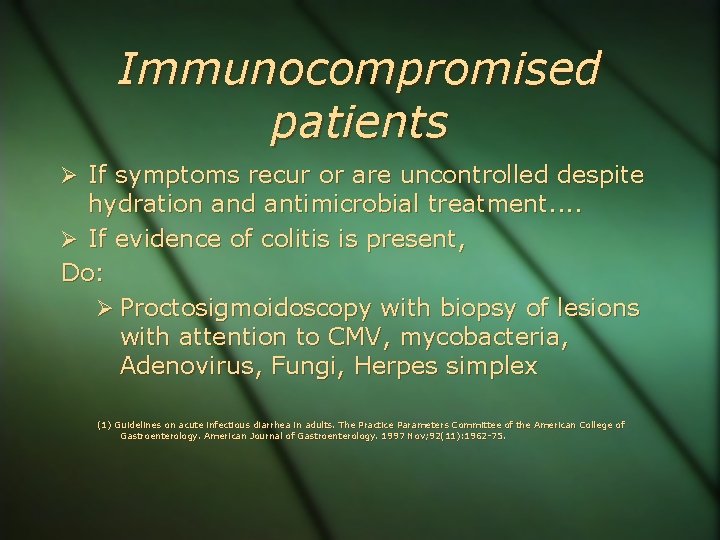 Immunocompromised patients If symptoms recur or are uncontrolled despite hydration and antimicrobial treatment. .