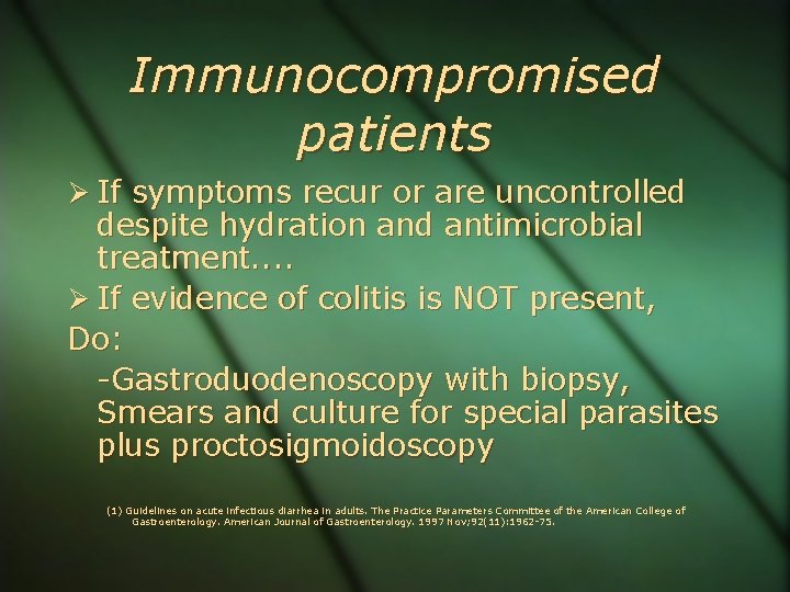 Immunocompromised patients If symptoms recur or are uncontrolled despite hydration and antimicrobial treatment. .