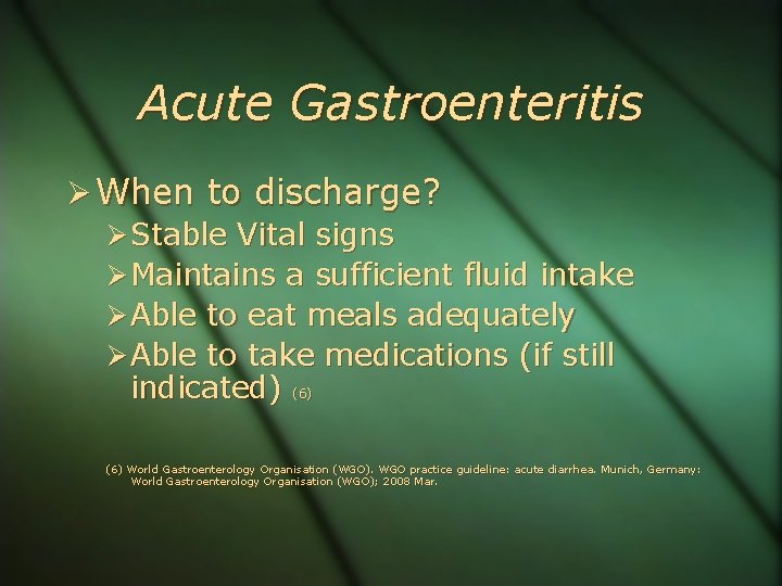 Acute Gastroenteritis When to discharge? Stable Vital signs Maintains a sufficient fluid intake Able