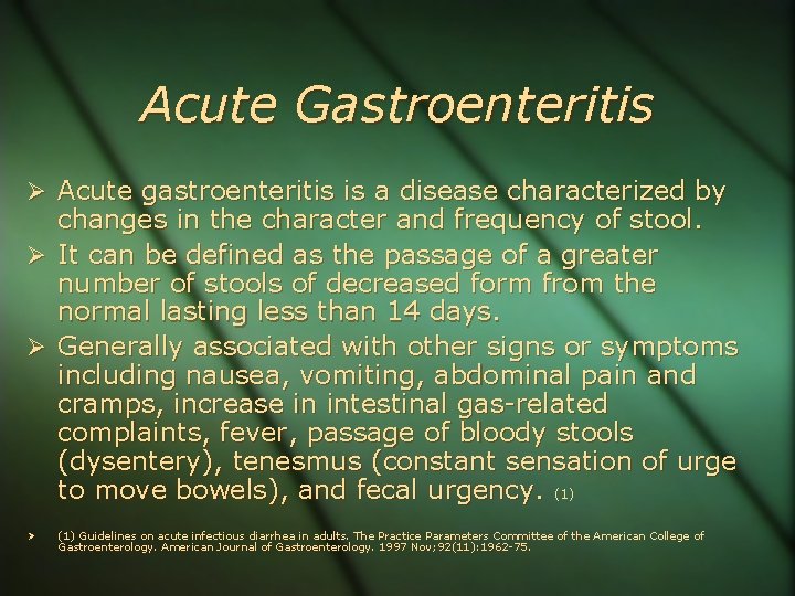 Acute Gastroenteritis Acute gastroenteritis is a disease characterized by changes in the character and
