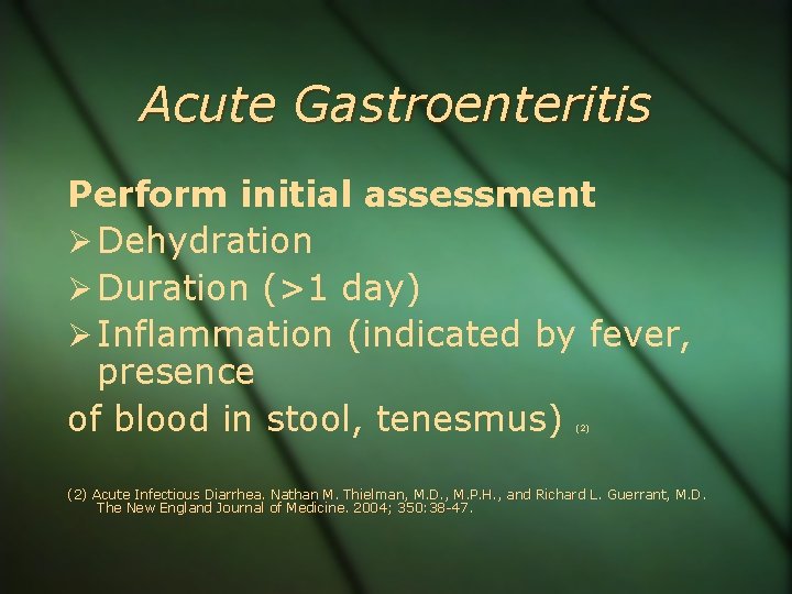 Acute Gastroenteritis Perform initial assessment Dehydration Duration (>1 day) Inflammation (indicated by fever, presence