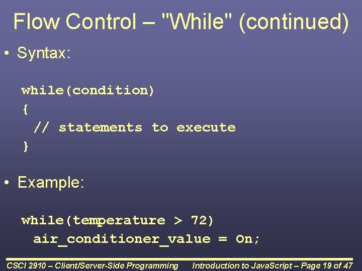 Flow Control – "While" (continued) • Syntax: while(condition) { // statements to execute } Flow Control – "While" (continued) • Syntax: while(condition) { // statements to execute }
